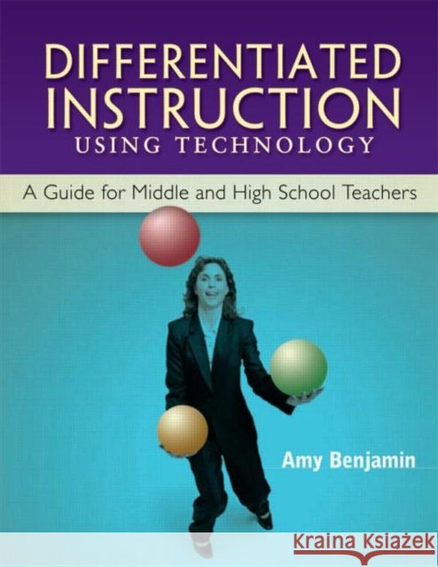 Differentiated Instruction Using Technology : A Guide for Middle & HS Teachers Amy Benjamin 9781930556836 Eye on Education, - książka