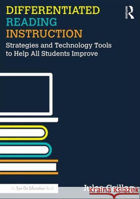 Differentiated Reading Instruction: Strategies and Technology Tools to Help All Students Improve Jules Csillag   9781138641228 Taylor and Francis - książka