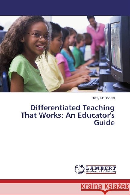 Differentiated Teaching That Works: An Educator's Guide McDonald, Betty 9783659965890 LAP Lambert Academic Publishing - książka