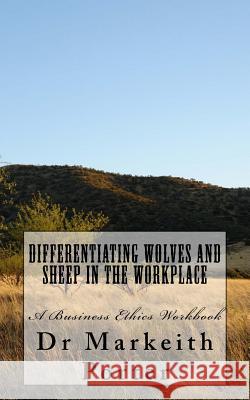 Differentiating Wolves and Sheep in the Workplace: A Business Ethics Workbook Dr Markeith Porter 9781537710075 Createspace Independent Publishing Platform - książka