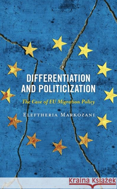 Differentiation and Politicization: The Case of Eu Migration Policy Eleftheria Markozani 9781666909227 Lexington Books - książka