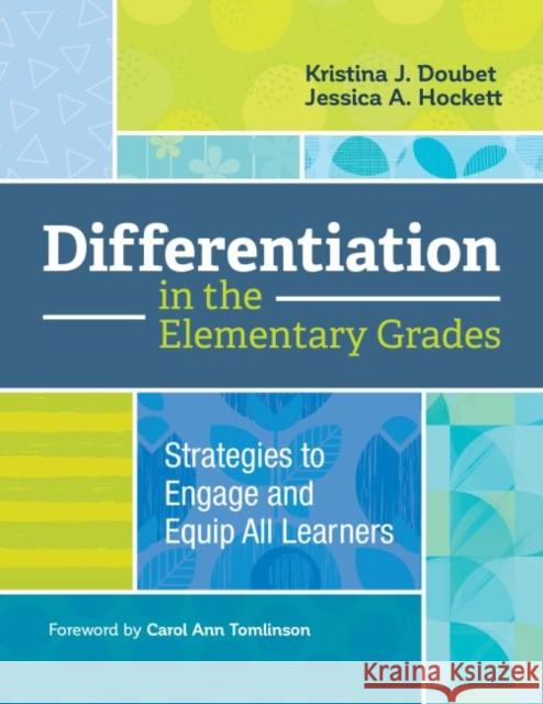 Differentiation in the Elementary Grades: Strategies to Engage and Equip All Learners Kristina J. Doubet Jessica A. Hockett 9781416624547 ASCD - książka