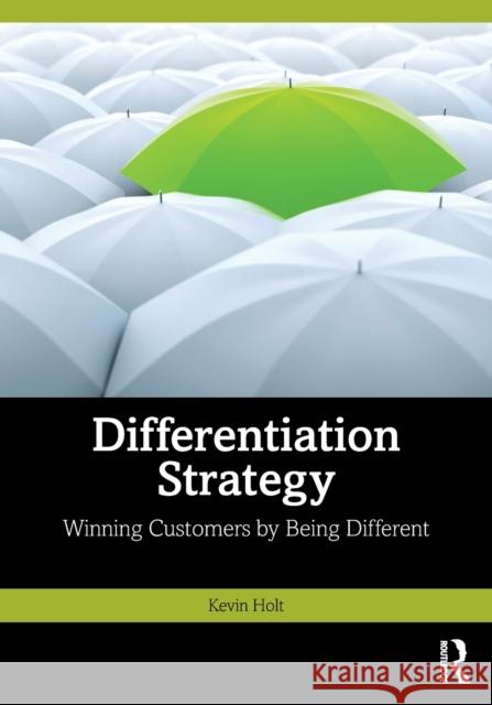 Differentiation Strategy: Winning Customers by Being Different Kevin Holt 9781032222325 Routledge - książka