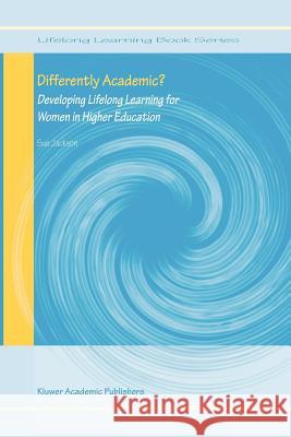 Differently Academic?: Developing Lifelong Learning for Women in Higher Education Sue Jackson 9789048167142 Springer - książka