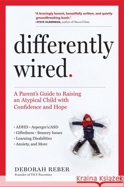 Differently Wired: A Parent’s Guide to Raising an Atypical Child with Confidence and Hope Deborah Reber 9781523506316 Workman Publishing - książka