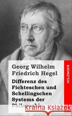 Differenz des Fichteschen und Schellingschen Systems der Philosophie Hegel, Georg Wilhelm Friedrich 9781484031780 Createspace - książka