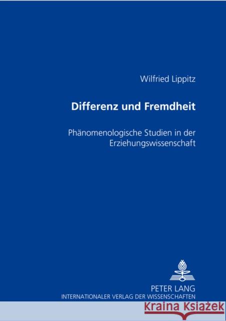 Differenz Und Fremdheit: Phaenomenologische Studien in Der Erziehungswissenschaft Lippitz, Wilfried 9783631506295 Lang, Peter, Gmbh, Internationaler Verlag Der - książka