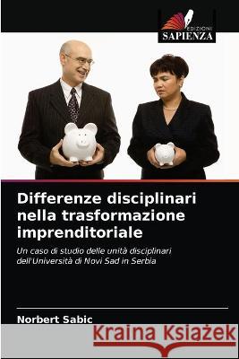 Differenze disciplinari nella trasformazione imprenditoriale Sabic, Norbert 9786203293463 Edizioni Sapienza - książka