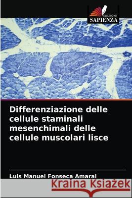 Differenziazione delle cellule staminali mesenchimali delle cellule muscolari lisce Luis Manuel Fonseca Amaral 9786204065977 Edizioni Sapienza - książka