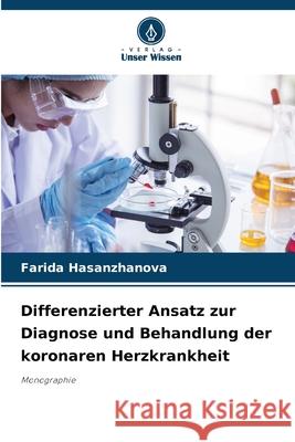 Differenzierter Ansatz zur Diagnose und Behandlung der koronaren Herzkrankheit Hasanzhanova, Farida 9786208793906 Verlag Unser Wissen - książka