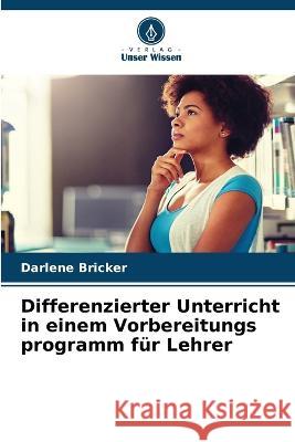 Differenzierter Unterricht in einem Vorbereitungs programm für Lehrer Darlene Bricker 9786203087352 International Book Market Service Ltd - książka