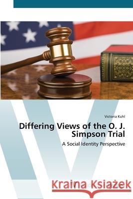 Differing Views of the O. J. Simpson Trial Kuhl, Victoria 9783639417708 AV Akademikerverlag - książka