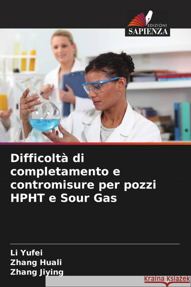 Difficolt? di completamento e contromisure per pozzi HPHT e Sour Gas Li Yufei Zhang Huali Zhang Jiying 9786207147519 Edizioni Sapienza - książka