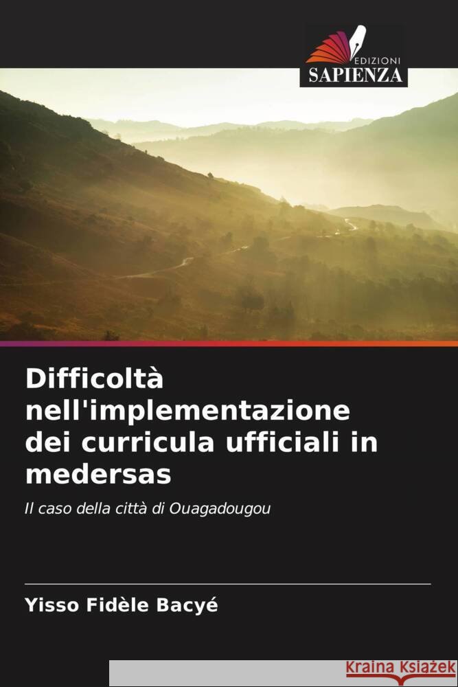 Difficoltà nell'implementazione dei curricula ufficiali in medersas Bacyé, Yisso Fidèle 9786204447162 Edizioni Sapienza - książka