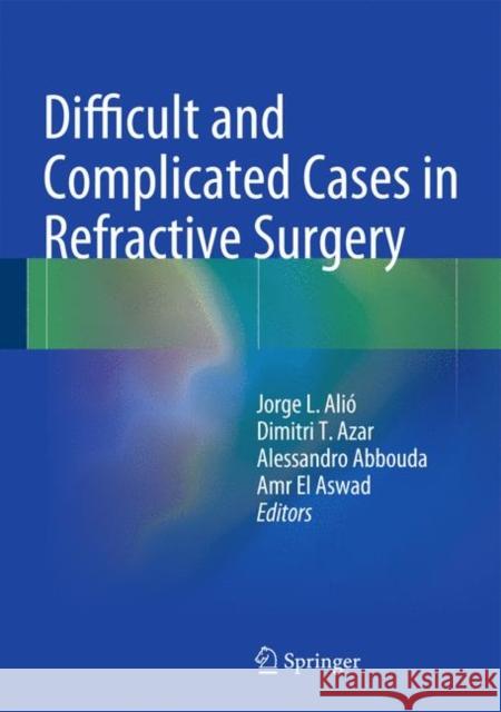 Difficult and Complicated Cases in Refractive Surgery Jorge L. Ali Dimitri T. Azar 9783642552373 Springer - książka