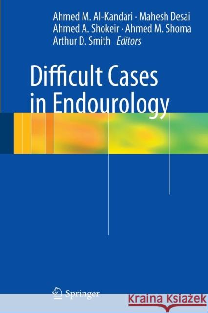 Difficult Cases in Endourology Ahmed Al-Kandari Michael, III Grasso Arthur D. Smith 9781447168829 Springer - książka