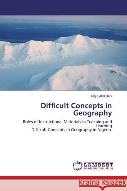 Difficult Concepts in Geography : Roles of Instructional Materials in Teaching and Learning Difficult Concepts in Geography in Nigeria. Abdullahi, Najib 9786200275202 LAP Lambert Academic Publishing - książka
