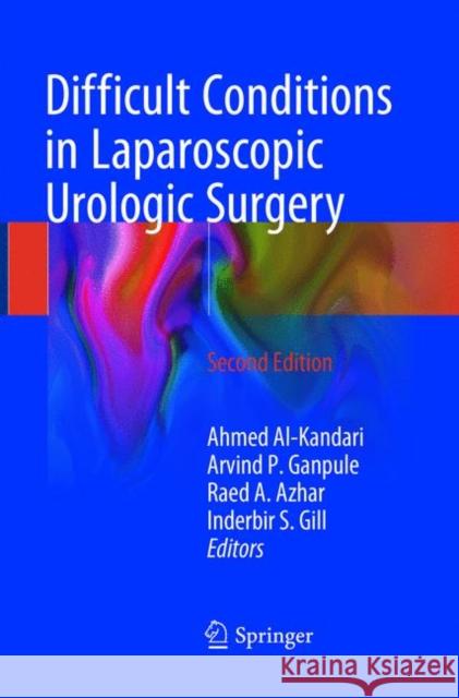 Difficult Conditions in Laparoscopic Urologic Surgery Ahmed Al-Kandari Arvind P. Ganpule Raed A. Azhar 9783319849409 Springer - książka