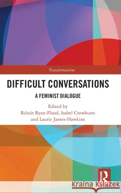 Difficult Conversations: A Feminist Dialogue R?is?n Ryan-Flood Isabel Crowhurst Laurie James-Hawkins 9780367542603 Routledge - książka