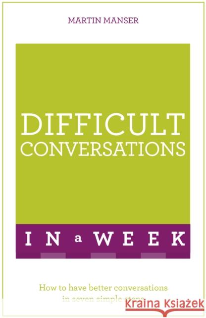 Difficult Conversations In A Week: How To Have Better Conversations In Seven Simple Steps  9781473607804 Teach Yourself Books - książka