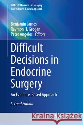Difficult Decisions in Endocrine Surgery: An Evidence-Based Approach Benjamin James Raymon H. Grogan Peter Angelos 9783032052872 Springer - książka