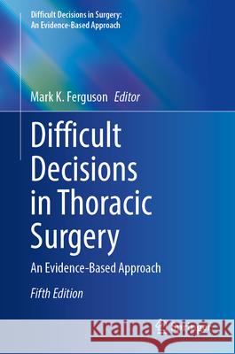 Difficult Decisions in Thoracic Surgery: An Evidence-Based Approach Mark K. Ferguson 9783031786624 Springer - książka
