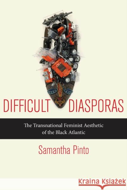 Difficult Diasporas: The Transnational Feminist Aesthetic of the Black Atlantic Samantha Pinto 9780814759486 New York University Press - książka