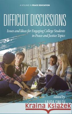 Difficult Discussions: Issues and Ideas for Engaging College Students in Peace and Justice Topics (hc) Laura Finley 9781648021046 Information Age Publishing - książka