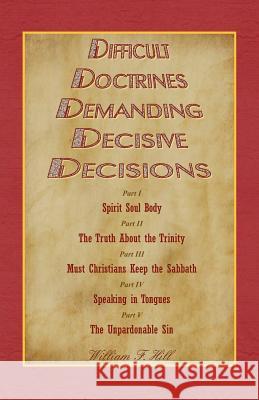 Difficult Doctrines Demanding Decisive Decisions William F. Hill 9781466357204 Createspace - książka