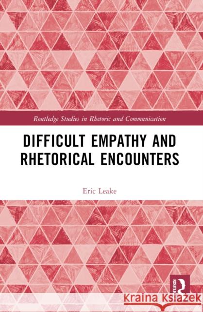 Difficult Empathy and Rhetorical Encounters Eric Leake 9781032324852 Taylor & Francis Ltd - książka