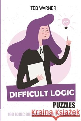 Difficult Logic Puzzles: Kurotto Puzzles - 100 Logic Grid Puzzles With Answers Ted Warner 9781981075041 Independently Published - książka
