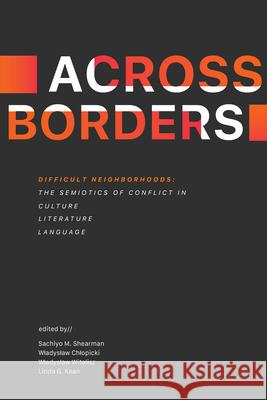 Difficult Neighborhoods: The Semiotics of Conflict in Culture, Literature, and Language Sachiyo M. Shearman Wladyslaw Chlopicki Wladyslaw Witalisz 9781469696553 ECU Academic Library Services - książka