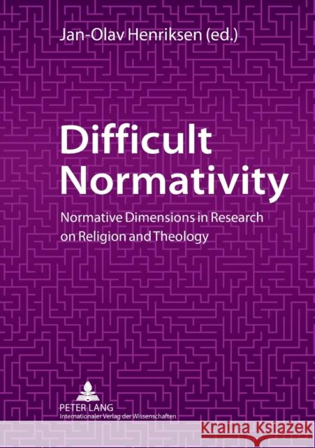 Difficult Normativity: Normative Dimensions in Research on Religion and Theology  9783631619933 Lang, Peter, Gmbh, Internationaler Verlag Der - książka