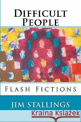 Difficult People: Flash Fictions Jim Stallings 9781440416613 Createspace - książka