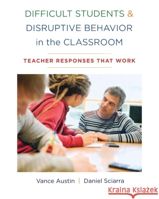 Difficult Students and Disruptive Behavior in the Classroom: Teacher Responses That Work Vance Austin Daniel Sciarra 9780393707540 W. W. Norton & Company - książka