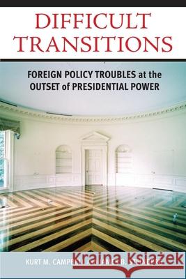 Difficult Transitions: Foreign Policy Troubles at the Outset of Presidential Power Campbell, Kurt M. 9780815713401 Brookings Institution Press - książka