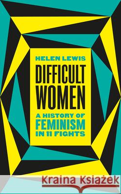 Difficult Women : A History of Feminism in 11 Fights Lewis Helen 9781787331297 Jonathan Cape - książka