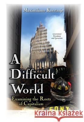 Difficult World: Examining the Roots of Capitalism Maximiliano Korstanje 9781634833318 Nova Science Publishers Inc - książka