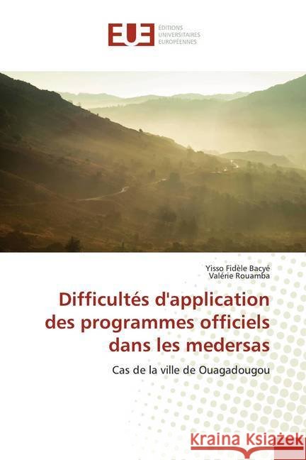 Difficultés d'application des programmes officiels dans les medersas : Cas de la ville de Ouagadougou Bacyé, Yisso Fidèle; Rouamba, Valérie 9786139515905 Éditions universitaires européennes - książka