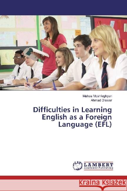 Difficulties in Learning English as a Foreign Language (EFL) Moshfeghyan, Mahsa; Dlawar, Ahmad 9783659940132 LAP Lambert Academic Publishing - książka