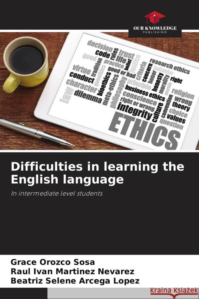 Difficulties in learning the English language Orozco Sosa, Grace, Martínez Nevarez, Raúl Iván, Arcega López, Beatríz Selene 9786205062685 Our Knowledge Publishing - książka