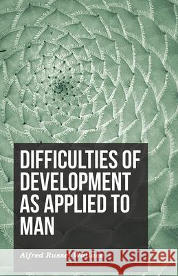 Difficulties of Development as Applied to Man Alfred Russel Wallace 9781473329522 Read Books - książka