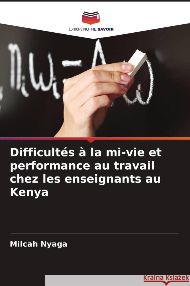 Difficult?s ? la mi-vie et performance au travail chez les enseignants au Kenya Milcah Nyaga 9786208031862 Editions Notre Savoir - książka