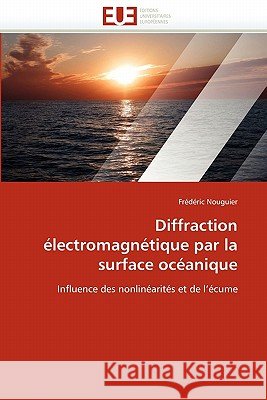 Diffraction Électromagnétique Par La Surface Océanique Nouguier-F 9786131547805 Editions Universitaires Europeennes - książka