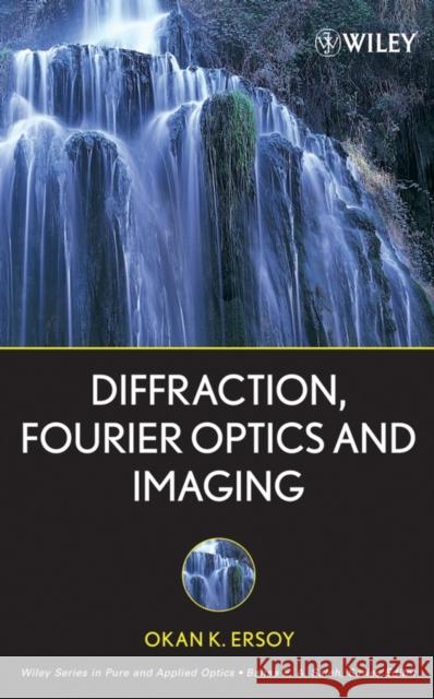 Diffraction, Fourier Optics and Imaging Okan K. Ersoy 9780471238164 Wiley-Interscience - książka