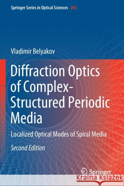 Diffraction Optics of Complex-Structured Periodic Media: Localized Optical Modes of Spiral Media Vladimir Belyakov 9783030183530 Springer - książka