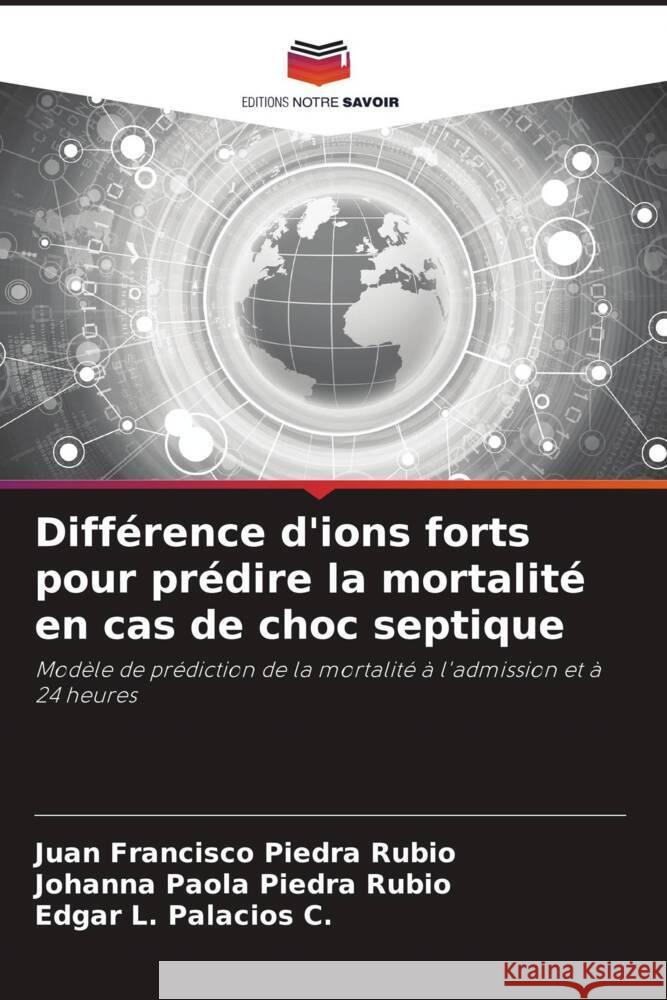 Différence d'ions forts pour prédire la mortalité en cas de choc septique Piedra Rubio, Juan Francisco, Piedra Rubio, Johanna Paola, Palacios C., Edgar L. 9786207102228 Editions Notre Savoir - książka