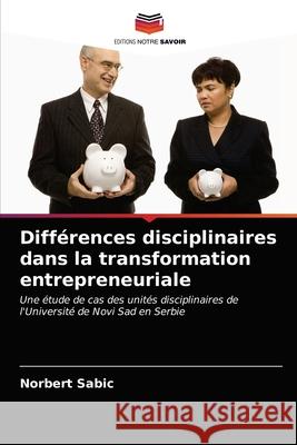 Différences disciplinaires dans la transformation entrepreneuriale Sabic, Norbert 9786203293456 Editions Notre Savoir - książka