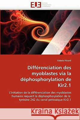 Différenciation Des Myoblastes Via La Déphosphorylation de Kir2.1 Hinard-V 9786131536700 Editions Universitaires Europeennes - książka