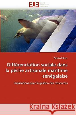 Différenciation Sociale Dans La Pèche Artisanale Maritime Sénégalaise Mbaye-A 9786131542657 Editions Universitaires Europeennes - książka